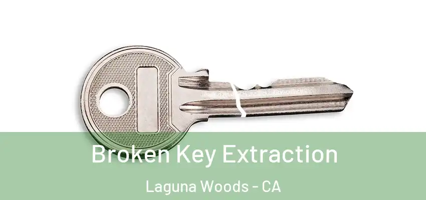  Broken Key Extraction Laguna Woods - CA