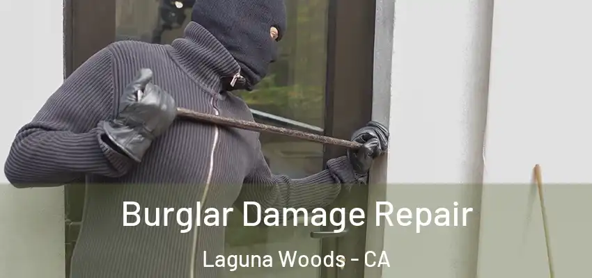  Burglar Damage Repair Laguna Woods - CA
