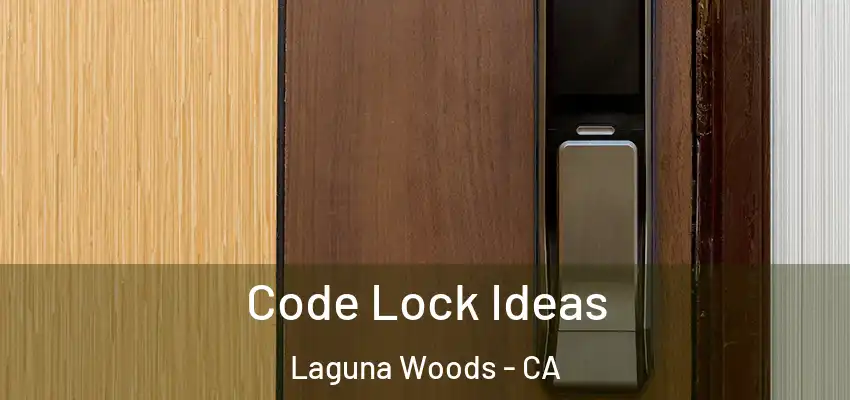  Code Lock Ideas Laguna Woods - CA