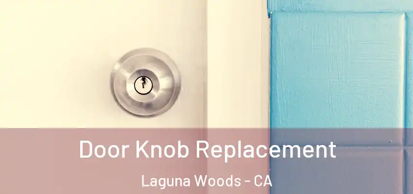  Door Knob Replacement Laguna Woods - CA