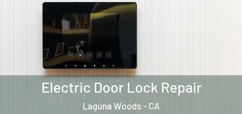 Electric Door Lock Repair Laguna Woods - CA