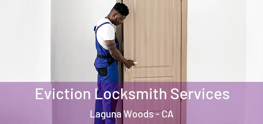 Eviction Locksmith Services Laguna Woods - CA