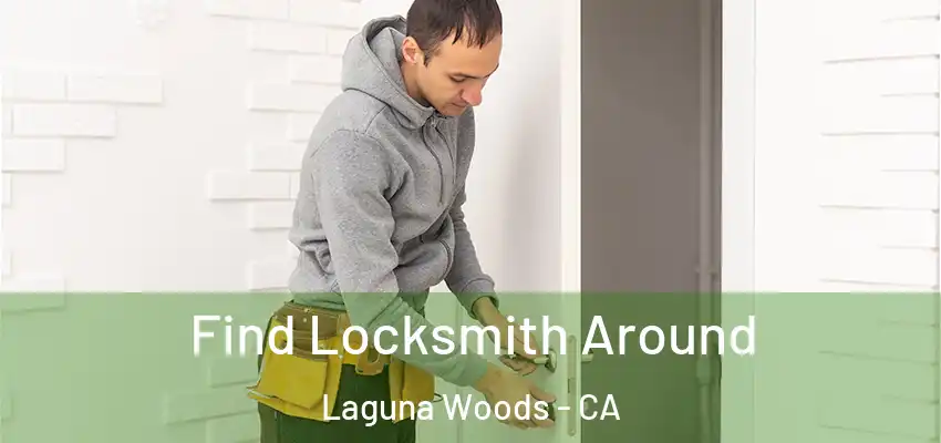  Find Locksmith Around Laguna Woods - CA