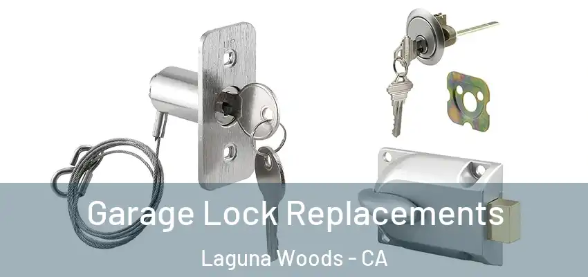  Garage Lock Replacements Laguna Woods - CA