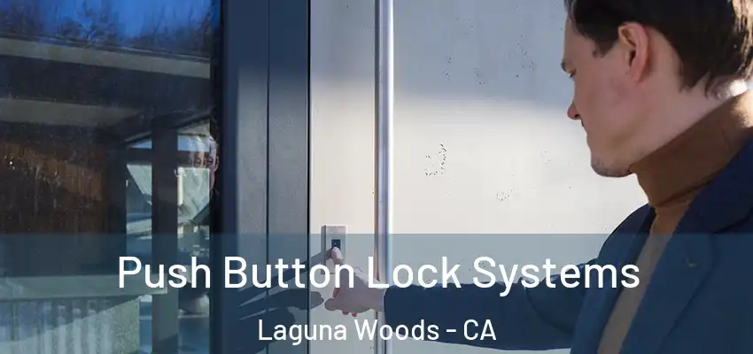  Push Button Lock Systems Laguna Woods - CA