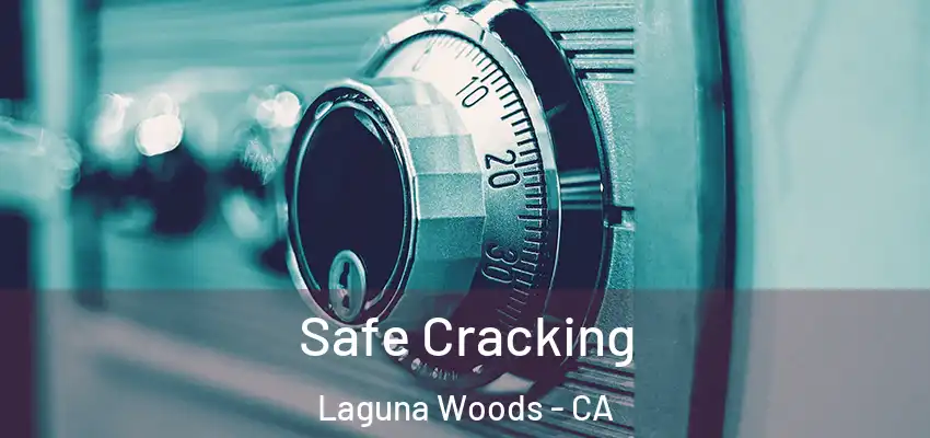  Safe Cracking Laguna Woods - CA